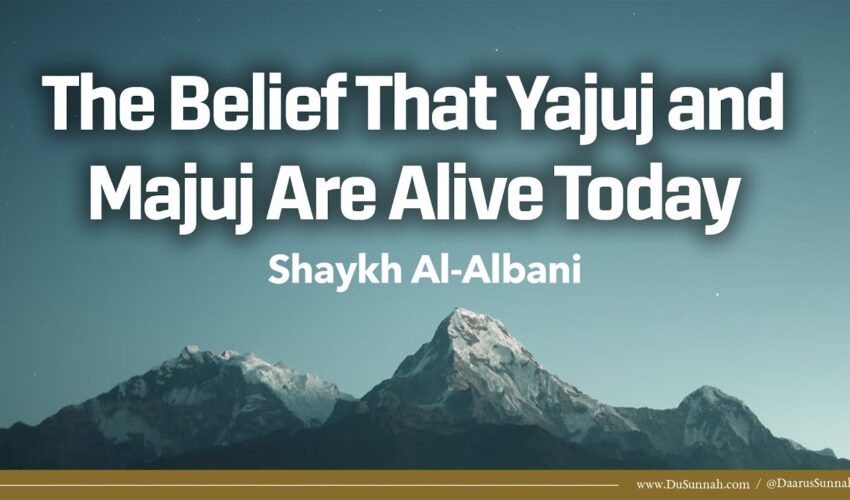 The Belief That Yajuj and Majuj Are Alive Today | Shaykh Al-Albani