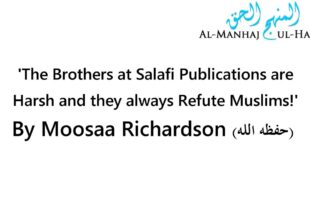The Brothers at Salafi Publications are Harsh and they always Refute Muslims! – By Moosaa Richardson