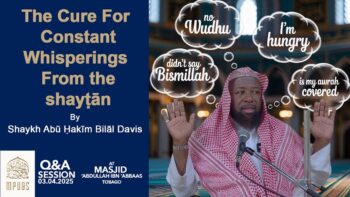 The Cure For Constant Whisperings From the shayṭān by Shaykh Abu Hakeem Bilaal Davis