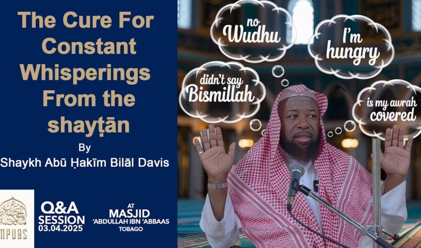 The Cure For Constant Whisperings From the shayṭān by Shaykh Abu Hakeem Bilaal Davis