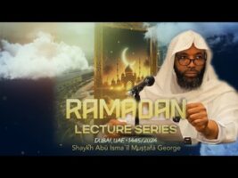 The Fiqh of Fasting [Part 1] by Shaykh Mustafa George – A Lecture In Dubai, UAE – Ramadan 1445/2024
