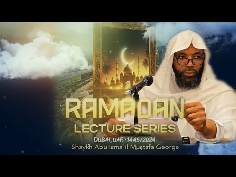 The Fiqh of Fasting [Part 1] by Shaykh Mustafa George – A Lecture In Dubai, UAE – Ramadan 1445/2024