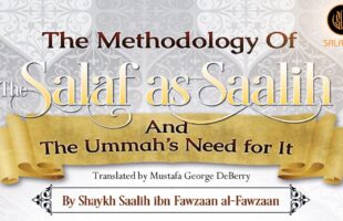 The Methodology of The Salaf as Saalih & The Ummah’s Need For It by Shaykh Saalih al-Fawzaan
