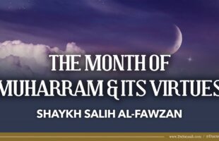 The Month of Muharram and Its Virtues | Shaykh Salih Al Fawzan