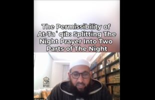 The Permissibility of At-Taʿqīb: Splitting The Night Prayer Into Two Parts of The Night by Abū Afnān