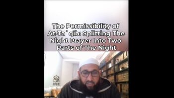 The Permissibility of At-Taʿqīb: Splitting The Night Prayer Into Two Parts of The Night by Abū Afnān