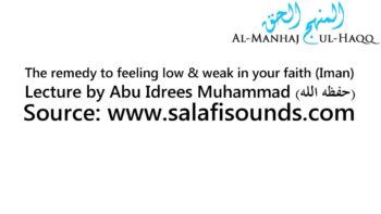 The remedy to feeling low & weak in your faith (Iman) – By Abu Idrees
