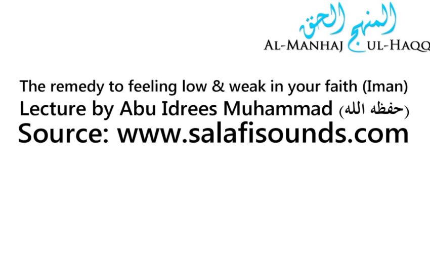 The remedy to feeling low & weak in your faith (Iman) – By Abu Idrees