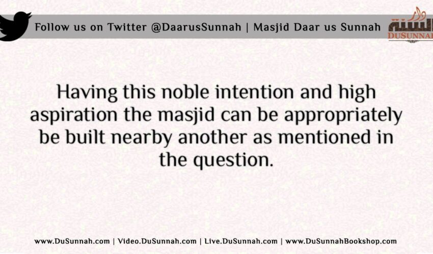 The Ruling on Building a Masjid next to Another Masjid – Shaykh Muhammed al Imam