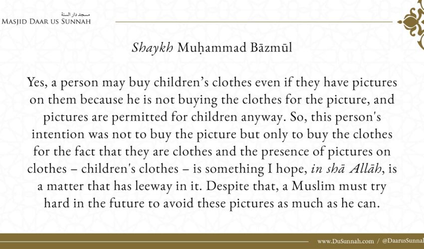 The Ruling on Buying Clothes That Have Pictures – Shaykh Muhammad Bazmool