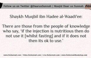 The Ruling on Using Injections While Fasting – Shaykh Muqbil ibn Hadee al-Waadi’ee