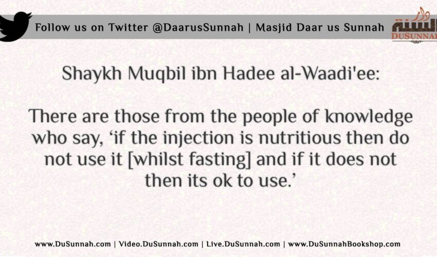 The Ruling on Using Injections While Fasting – Shaykh Muqbil ibn Hadee al-Waadi’ee