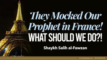They Mocked Our Prophet ﷺ in France! What Should We do?! | Shaykh Salih Al Fawzan