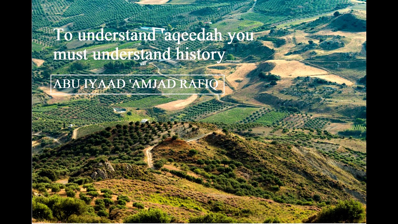 To Understand Aqeedah You Must Understand History – Abu Iyaad Amjad Rafiq