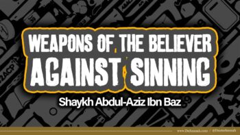 Weapons of The Believer Against Sinning | Shaykh Abdul-Aziz Ibn Baz