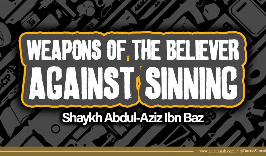Weapons of The Believer Against Sinning | Shaykh Abdul-Aziz Ibn Baz