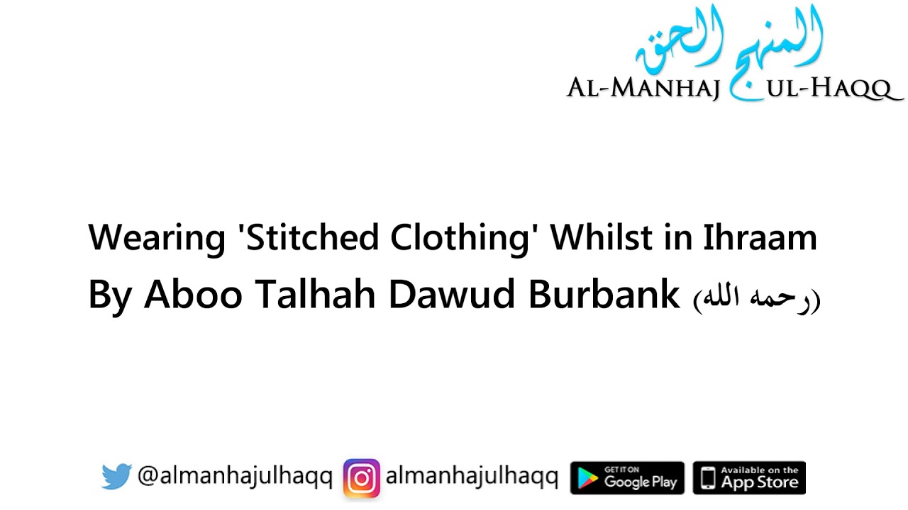 Wearing ‘Stitched Clothing’ Whilst in Ihraam – By Aboo Talhah Dawud Burbank