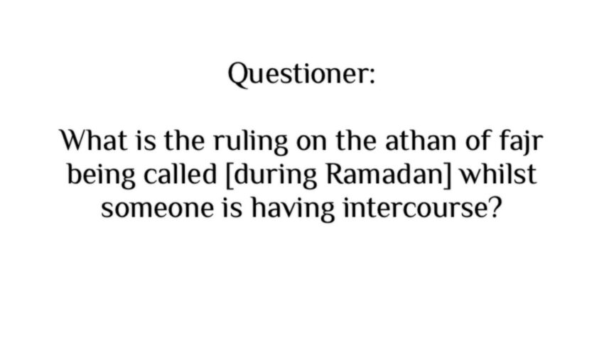 What to do If the Athan of Fajr is called During Intercourse in Ramadan?
