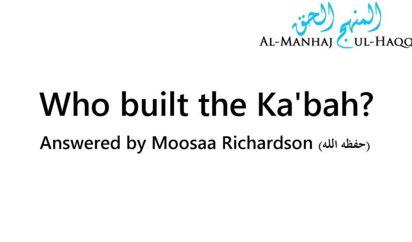 Who built the Ka’bah? – Answered and Explained by Moosaa Richardson