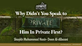 Why Didn’t You Speak to Him In Private First? | Shaykh Al Albani