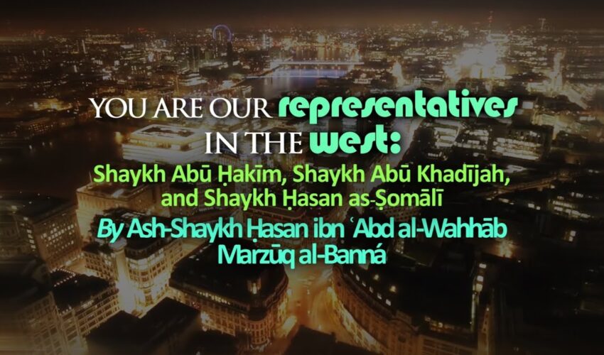 You Are Our Representatives In The West: Shk. Abū Ḥakīm Shk. Abū Khadījah & Shk. Ḥasan as-Ṣomālī