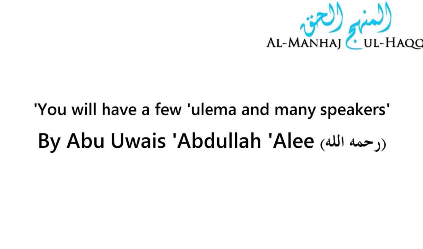 You will have a few ‘ulema and many speakers’ – Abu Uwais ‘Abdullah ‘Alee