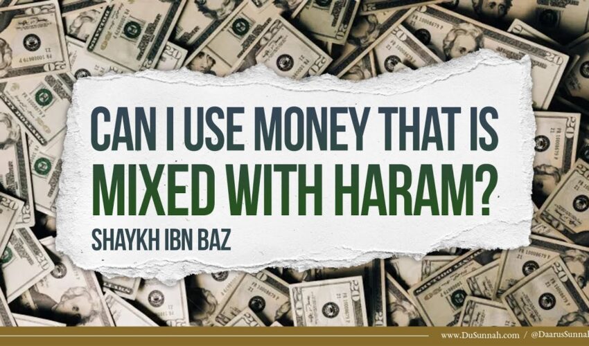 Can I Use Money That is Mixed with Haram? | Shaykh Ibn Baz