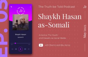 TRAILER | Shaykh Hasan as-Somali – The Truth be Told Podcast