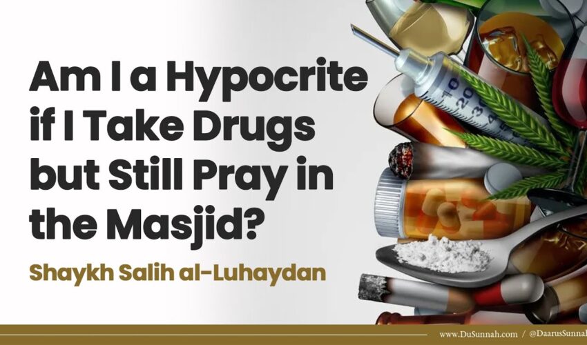 Am I a Hypocrite if I Take Drugs but Still Pray in the Masjid? | Shaykh Salih al-Luhaydan