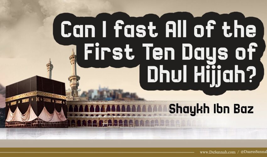 Can I Fast All of the First Ten Days of Dhul Hijjah? | Shaykh Ibn Baz