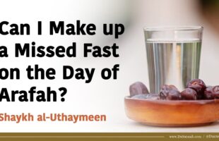 Can I Make up a Missed Fast on the Day of Arafah? | Shaykh al-Uthaymeen