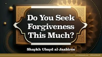 Do You Seek Forgiveness This Much? | Shaykh Ubayd al-Jaabiree