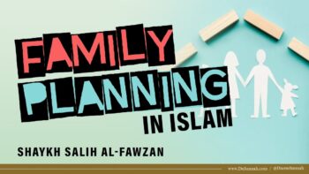 Family Planning in Islam | Shaykh Salih al-Fawzan