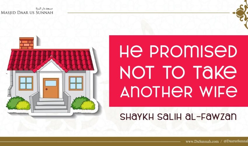 He Promised Not to Take Another Wife | Shaykh Salih al-Fawzan