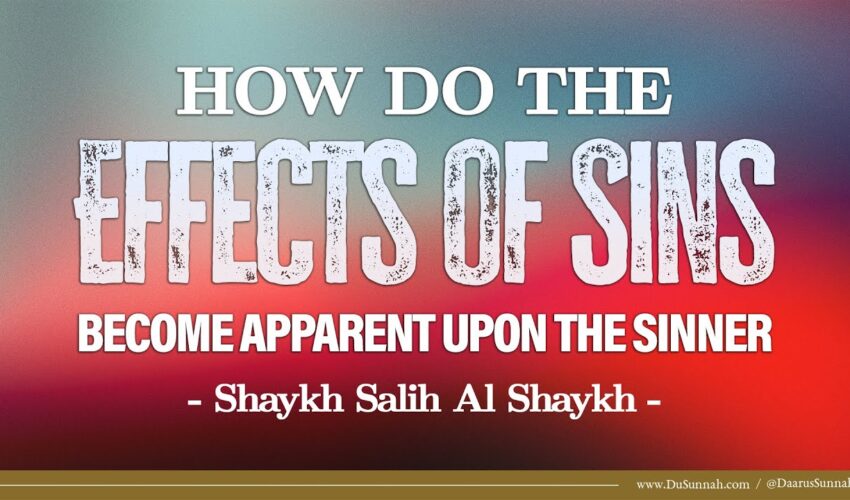 How do the Effects of Sins Become Apparent Upon the Sinner | Shaykh Salih Al Shaykh