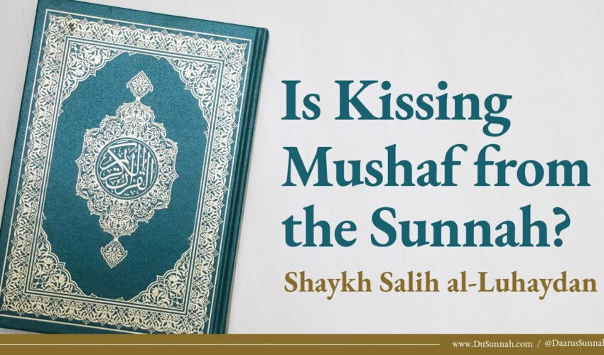 Is Kissing the Mushaf from the Sunnah? | Shaykh Salih al-Luhaydan