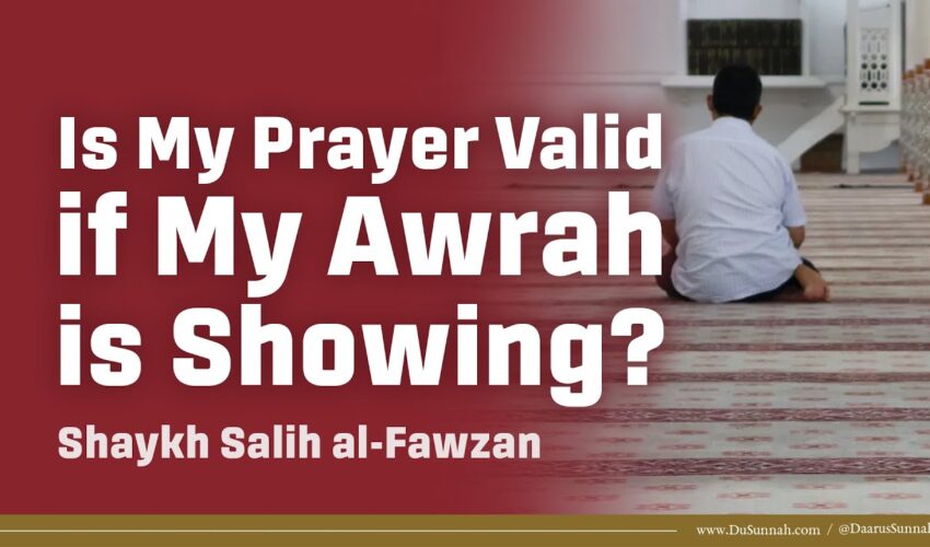 Is My Prayer Valid if My Awrah is Showing? | Shaykh Salih al-Fawzan