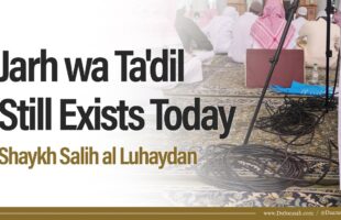 Jarh wa Ta’dil Still Exists Today | Shaykh Salih al-Luhaydan
