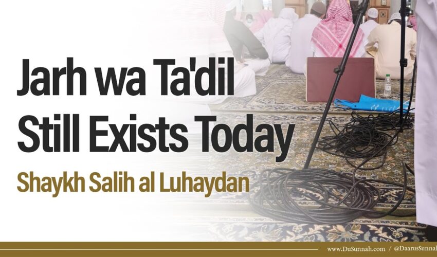 Jarh wa Ta’dil Still Exists Today | Shaykh Salih al-Luhaydan