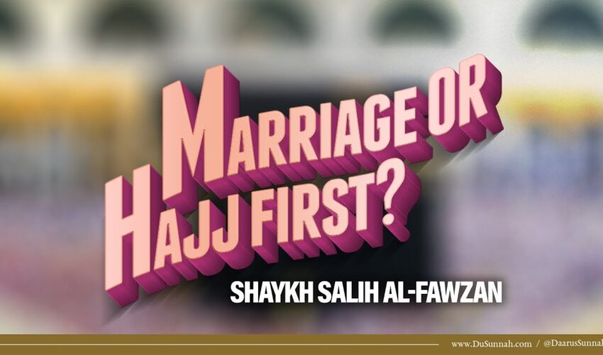Marriage or Hajj First? | Shaykh Salih al-Fawzan