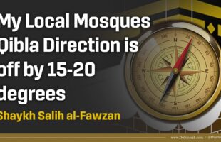 My Local Mosques Qibla Direction is off by 15-20 degrees | Shaykh Salih al-Fawzan