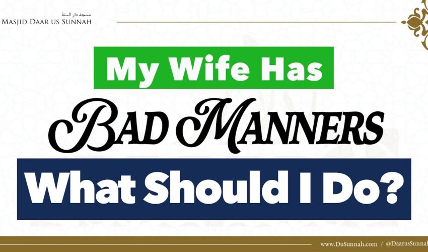 My Wife Has Bad Manners, What Should I Do? | Shaykh Salih al-Fawzan
