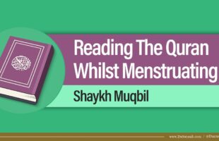 Reading The Quran Whilst Menstruating | Shaykh Muqbil