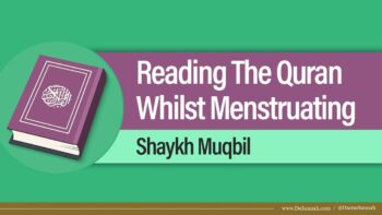 Reading The Quran Whilst Menstruating | Shaykh Muqbil