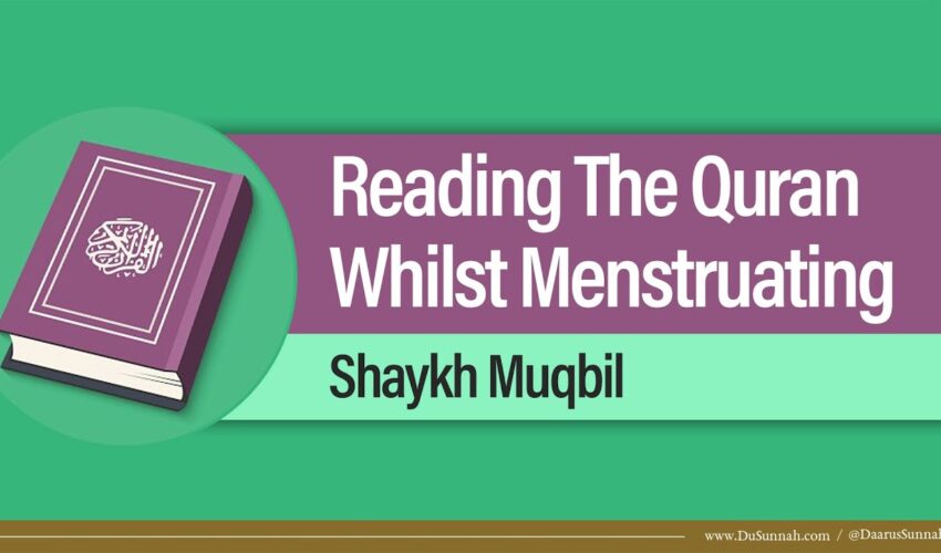 Reading The Quran Whilst Menstruating | Shaykh Muqbil