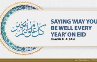 Saying ‘May You Be Well Every Year’ on Eid | Shaykh al-Albani