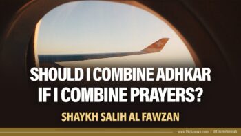 Should I Combine Adhkar if I Combine Prayers? | Shaykh Salih al-Fawzan