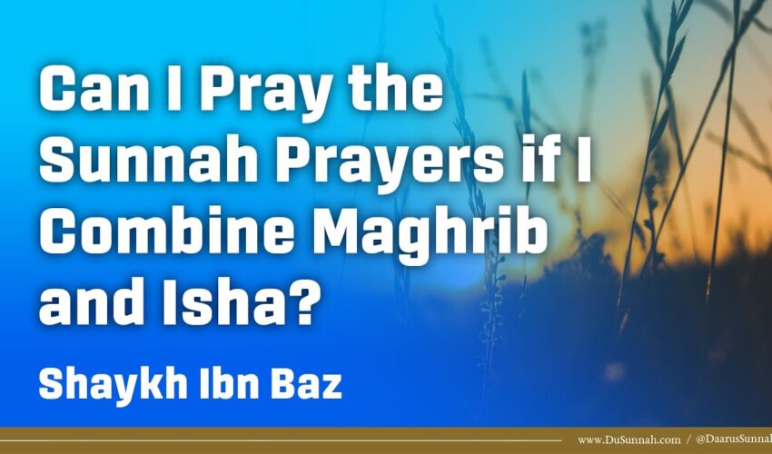 Sunnah Prayers When Combining Maghrib and Isha | Shaykh Ibn Baz