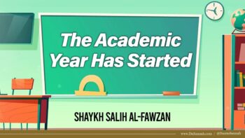 The Academic Year Has Started | Shaykh Salih al-Fawzan