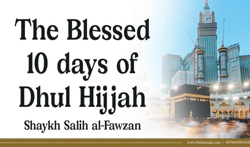 The Blessed 10 days of Dhul Hijjah | Shaykh Salih al-Fawzan